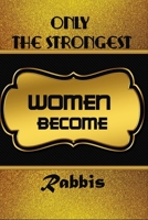 Only The Strongest Women Become Rabbis: Personalized Notebook Journal For Rabbis To Write In Gift For Mother's Day gift, daughter, granddaughter, niece, little sister, big sister..: 120 lined pages -  1677233559 Book Cover