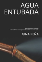 Agua entubada: Me convienes. Te convengo. Juntos podemos mandar por un tubo todo lo que no nos gusta. 1696449006 Book Cover