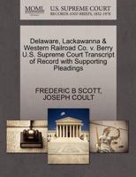 Delaware, Lackawanna & Western Railroad Co. v. Berry U.S. Supreme Court Transcript of Record with Supporting Pleadings 1270240250 Book Cover