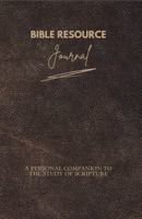 Bible Resource Journal: A Personal Companion to the Study of Scripture 1734516348 Book Cover