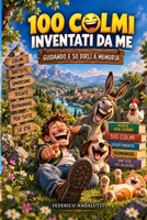 100 COLMI INVENTATI DA ME: GUIDANDO E SO DIRLI A MEMORIA (Italian Edition) B0DTJSX4S9 Book Cover