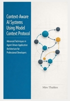 Context-Aware AI Systems Using Model Context Protocol: Advanced Techniques in Agent-Driven Application Architecture for Professional Developers (The Professional AI Agent Systems Engineering Series) B0GNMVSWX1 Book Cover