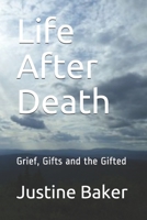 Life After Death: Grief, Gifts and the Gifted B085HNFX3Q Book Cover