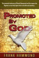 Promoted by God: Frank Hammond's Testimony of How the Baptism in the Holy Spirit Ignited His Ministry 089228093X Book Cover