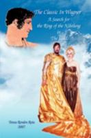 The Classic In Wagner: A Search for the Ring of the Nibelung in the Iliad 1425746349 Book Cover