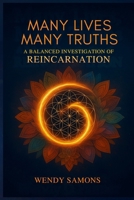 Many Lives Many Truths: A Balanced Investigation of Reincarnation B0H37ZP3D6 Book Cover