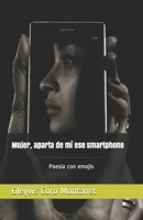 Mujer, Aparta de M� Ese Smartphone: Poes�a tradicional tamizada con emojis B088N93K6V Book Cover