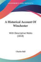 A Historical Account Of Winchester: With Descriptive Walks 1906113025 Book Cover