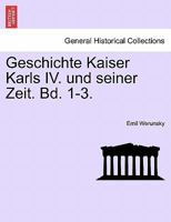 Geschichte Kaiser Karls IV. und seiner Zeit. Bd. 1-3. Erster Band 1241462070 Book Cover