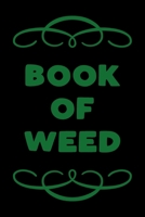 Book of Weed: A Cannabis Logbook for Keeping Track of Different Strains, Their Effects, Symptoms Relieved and Ratings. 167377850X Book Cover