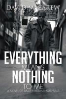 Everything Means Nothing To Me 1479719668 Book Cover