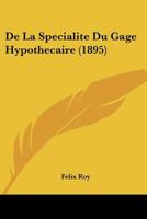 De La Specialite Du Gage Hypothecaire (1895) 1120454522 Book Cover
