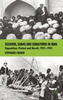 Soldiers, Shahs and Subalterns in Iran: Opposition, Protest and Revolt, 1921-1941 0230537944 Book Cover