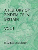 A HISTORY OF EPIDEMICS IN BRITAIN VOL 1 B084P855FD Book Cover