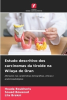 Estudo descritivo dos carcinomas da tiroide na Wilaya de Oran: Alterações nas caraterísticas demográficas, clínicas e anatomopatológicas (Portuguese Edition) 6208793408 Book Cover