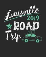 Louisville Road Trip 2019: Louisville Travel Journal- Louisville Vacation Journal - 150 Pages 8x10 - Packing Check List - To Do Lists - Outfit Planner And Much More 1080953523 Book Cover