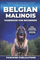 Belgian Malinois Handbook for Beginners: Everything You Need to Know About Care, Training, Mental Stimulation, Health, and Daily Life, from Puppyhood to Adulthood B0GFF4DKHQ Book Cover