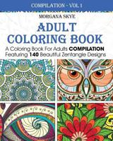 Adult Coloring Book: Coloring Book for Adults Compilation Featuring 140 Beautiful Zentangle Designs 1530042461 Book Cover