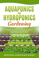 Aquaponics and Hydroponics Gardening: 2 Manuscripts: Aquaponics for Beginners - Hydroponics for Beginners. A Comprehensive Step by Step Guide on Organic Gardening made Easy for You B08924GD5H Book Cover