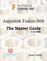 Autodesk Fusion 360 - The Master Guide 1677024380 Book Cover