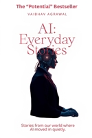 AI : Everyday Stories: Stories from our world where AI moved in quietly. B0F5QPHZF7 Book Cover