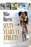 Sixty Years an Athlete 1910223662 Book Cover