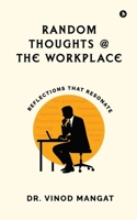 Random Thoughts at The Workplace: Reflections That Resonate B0FQW9PXTM Book Cover