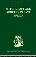 Witchcraft and Sorcery in East Africa 0415852137 Book Cover