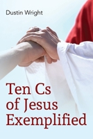 Ten Cs of Jesus Exemplified 1638374503 Book Cover