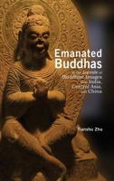 Emanated Buddhas in the Aureole of Buddhist Images from India, Central Asia, and China 1604979488 Book Cover