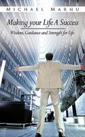 Making Your Life a Success: Wisdom, Guidance and Strength for Life 1456772392 Book Cover