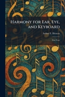 Harmony for Ear, Eye, and Keyboard: First Year 1025697863 Book Cover