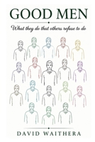Good Men: What they do that others refuse to do B0H673PCC6 Book Cover