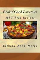 Cookin' Good Casseroles: MSG-Free Recipes 1502572281 Book Cover