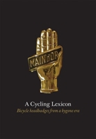A Cycling Lexicon: Bicycle Headbadges from a Bygone Era 1584236280 Book Cover
