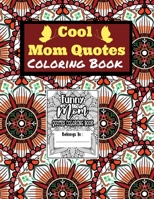 Cool Mom Quotes Coloring Book: Funny Mom Quotes and Patterns for Relaxation, Stress Relief and Mindfulness | special day Gift for all mothers Stress Relieving Designs with Floral Mandala Patterns. B0948LPJB6 Book Cover