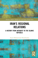 Iran's Regional Relations: A History from Antiquity to the Islamic Republic 0367547708 Book Cover