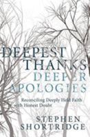 Deepest Thanks, Deeper Apologies: Reconciling Deeply Held Faith with Honest Doubt 1683972902 Book Cover