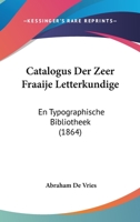 Catalogus Der Zeer Fraaije Letterkundige: En Typographische Bibliotheek (1864) 1161031839 Book Cover