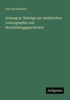 Anhang zu 'Beiträge zur lateinischen Lexicographie und Wortbildungsgeschichte' (German Edition) 0274235617 Book Cover