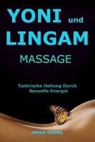 YONI UND LINGAM MASSAGE: Tantrische Heilung durch sexuelle Energie (Bewusste Sexualität und tantrische Massage) B0CGKZ5MJ7 Book Cover