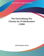 Die Entwicklung Der Chemie Im 19 Jahrhundert (1900) 1161085246 Book Cover