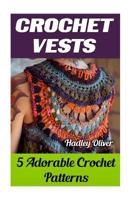 Crochet Vests: 5 Adorable Crochet Patterns 1544160119 Book Cover