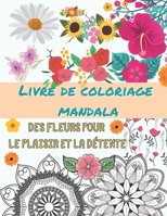 Livre de coloriage mandala - Des fleurs pour le plaisir et la détente: Livre de coloriage pour adultes (Creative SOLINA Coloring Books) (French Edition) B08HTJ7C26 Book Cover