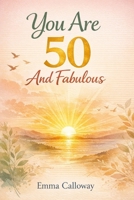 You Are 50 And Fabulous (This Is Your Year) B0GNHG6FNL Book Cover