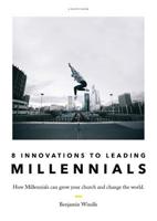 Eight Innovations to Leading Millennials: How Millennials Can Grow Your Church and Change the World 0648446328 Book Cover
