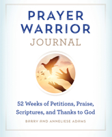 Prayer Warrior Journal: 52 Weeks of Petitions, Praise, Scriptures, and Thanks to God 1646114922 Book Cover