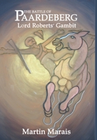 The Battle of Paardeberg: Lord Roberts' Gambit 1326659081 Book Cover