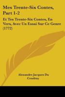 Mes Trente-Six Contes, Part 1-2: Et Tes Trente-Six Contes, En Vers, Avec Un Essai Sur Ce Genre (1772) 1104357186 Book Cover