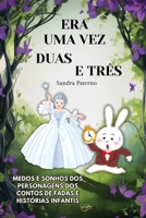 ERA UMA VEZ DUAS E TRÊS: Medos e Sonhos dos Personagens dos Contos de Fadas e Histórias Infantis (Portuguese Edition) B0DW8VV46N Book Cover
